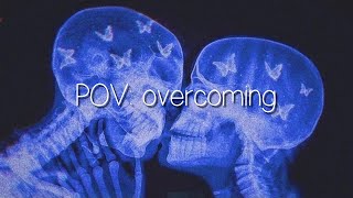 Pov: overcoming (playlist)