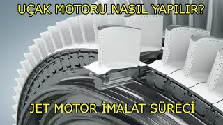 Uçak Motoru Nasıl Yapılır? Jet Motor İmalat Süreci Hakkında Merak Edilenler