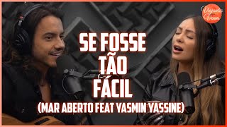 SE FOSSE TÃO FÁCIL - MAR ABERTO feat YASMIN YASSINE