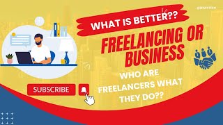 What is freelancing? What is better,  Business or Freelancing?