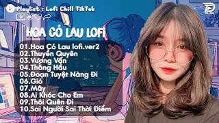 Hoa Cỏ Lau, Thuyền Quyên Lofi♬ Nhạc Lofi Chill TikTok Trending Triệu View