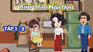 BÔNG HOA MẪU ĐƠN │ Tập 1 - 2 │ Tôm Review