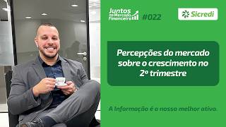 Percepções do mercado sobre o crescimento no 2º trimestre | Juntos no Mercado Financeiro 022