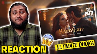 RAANJHAN ( Do Patti) REACTION/REVIEW | Kriti Sanon | Shaheer Sheikh | Parampara | PAKISTANI REACTS