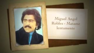 Miguel Angel Robles - Matame lentamente