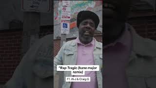 "Rap Tragic (kane major remix)" FT. Al-J & Craig G