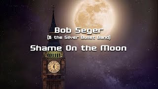 Shame On the Moon - Bob Seger (& the Silver Bullet Band)  HD (lyrics)