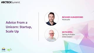 Advice from a Unicorn: Startup, Scale Up | #BCTECH Summit 2018