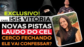 CASO ISIS VITÓRIA: LAUDO DO CELULAR AJUDA A FECHAR A INVESTIGAÇÃO CONTRA MARCOS RONE.