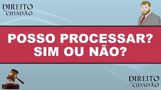 POSSO PROCESSAR? SIM OU NÃO?