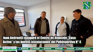 Andreotti inauguró el Centro de Atención “Casa Activa” y las instalaciones del Polideportivo N°4