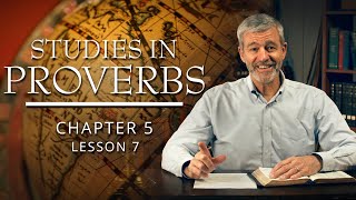 Studies in Proverbs | Chapter 5 | Lesson 7