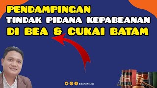 PENDAMPINGAN TINDAK PIDANA KEPABEANAN DI KPU BEA & CUKAI TIPE B BATAM | RUTAN BATAM