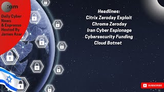 🚨 Citrix Zeroday Exploit, Chrome Zeroday, Iran Cyber Espionage, Cybersecurity Funding, Cloud Botnet