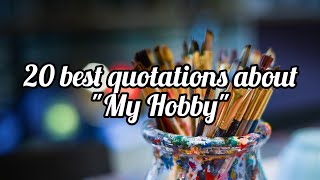 Quotations for Essay "My Hobby"