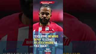 Exclusive: Memphis Depay to Leave Atlético Madrid as Free Agent#ShortsFootballNews #FootballUpdates