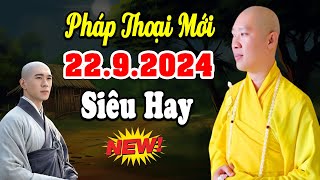 Pháp Thoại Mới Siêu Hay 22.09.2024 - Thầy Thích Thiện Thuận Tu Viện Chuyên Tu