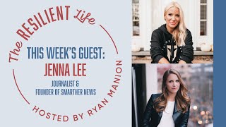 The Resilient Life - Jenna Lee: Curiosity Over Commentary + the Business of News