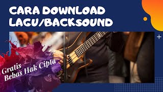 Cara Download Lagu/Backsound Gratis Bebas Hak Cipta