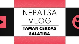 LOMBA VLOG PARIWISATA - TAMAN CERDAS SALATIGA (SMP 4 SALATIGA)