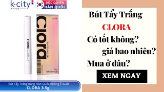 [Review] Bút Tẩy Trắng Răng Clora có tốt không, giá bao nhiêu và mua ở đâu?