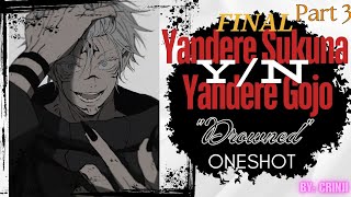 🔞 Yandere Gojo X Y/N X Yandere Sukuna "Drowned" JJK Part 3: Final Oneshot