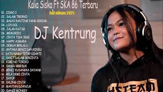 KALIA SISKA ft SKA86 DJ KENTRUNG FULL ALBUM TERBARU 2021