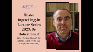 Dr. Robert Sharf: Thinking Through Zen Kōans