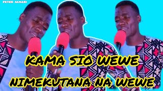 KAMA SIO WEWE NINGEKUWA WAPI MIMI,NIMEKUTANA NA WEWE EEH YESU.