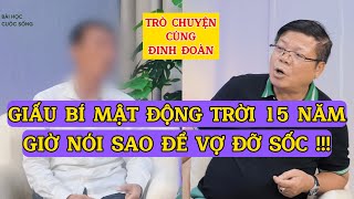 Trò Chuyện Cùng Đinh Đoàn-Giấu Bí Mật Động Trời 15 Năm, Giờ Nói Sao Để Vợ Đỡ Sốc