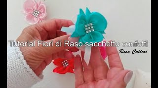 Tutorial come fare Fiori di Raso sacchetto confetti By Rosa Callori