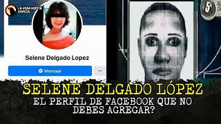 SELENE DELGADO LÓPEZ: El perfil de Facebook que NO debes agregar?