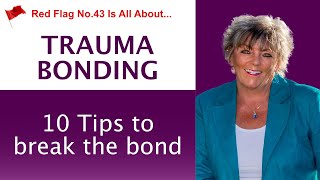 Red Flag No 43 Trauma Bonding -  10 Tips to Break the Bond