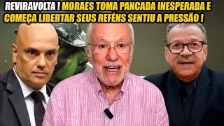 REVIRAVOLTA! MORAES TOMA PANCADA INESPERADA E COMEÇA LIBERTAR SEUS REFÉNS - ALEXANDRE GARCIA