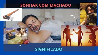 Sonhar com machado - Significado. Dream about ax - Meaning.