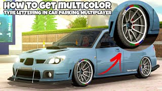 How To Get Multicolor Tyre Lettering W/Explanation | Car Parking Multiplayer