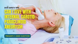 FAQ Diagnosis carotid paraclinoid segment aneurysm - Can I dive?