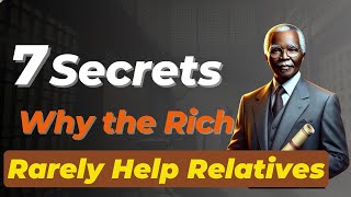 7 Secrets Why the Wealthy Rarely Help Their Relat