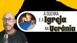 AS IGREJAS NA UCRÂNIA NO MEIO DA GUERRA