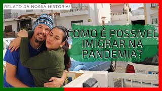 Tem como IMIGRAR na PANDEMIA? Relato da Nossa Historia!