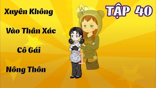 Xuyên Không Vào Thân Xác Cô Gái Nông Thôn │Tập 40│ Tôm Review