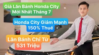 Honda City Giảm 100% Thuế Trước Bạ  | Cập Nhật Giá Lăn Bánh Honda City Mới Nhất | Trả góp Honda City