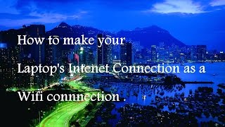 How to make your Laptop's Internet Connection as a Wifi Connection - 2016