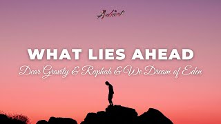 Dear Gravity & Raphah & We Dream of Eden - What Lies Ahead [ambient cinematic relaxing]