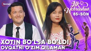 ILK UCHRASHUV 85-SON XOTIN BO'LSA BO'LDI, OVQATNI O'ZIM QILAMAN