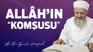 ALLÂH'IN "KOMŞUSU" - Ali Ulvi UZUNLAR Hocaefendi