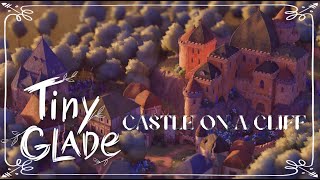 Tiny Glade - Daily Theme - Castle on a Cliff!