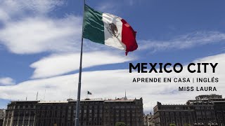 MEXICO CITY | INGLES | APRENDE EN CASA