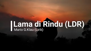 Lama Di Rindu (LDR) - Mario G  Klau (Lirik)