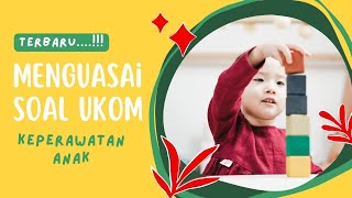 Menguasai UKOM Keperawatan Anak II Prediksi Soal dan Pembahasan untuk Hasil Terbaik